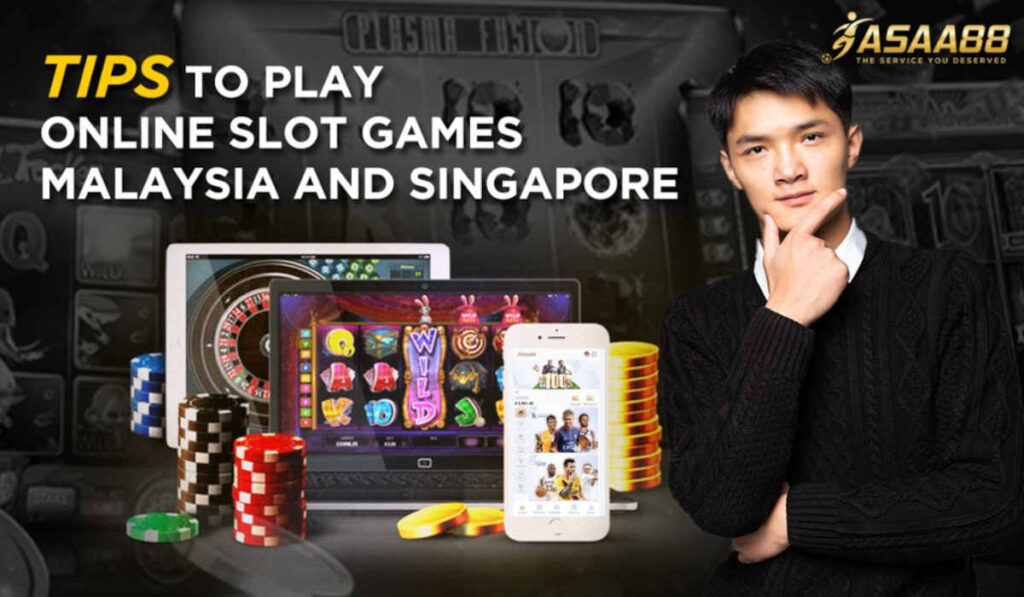 Tips to play Online Slot Games Malaysia and Singapore