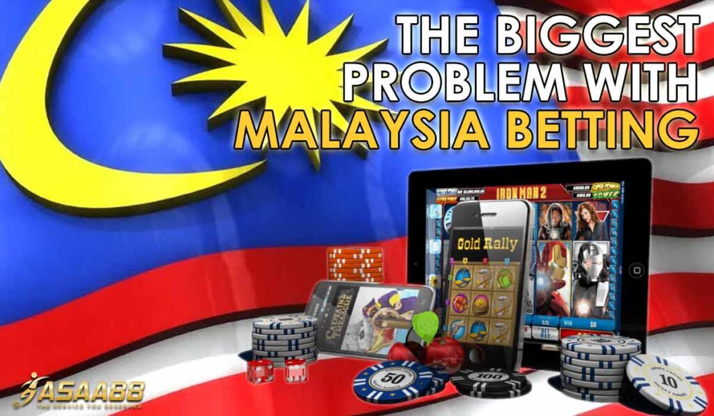 What is the biggest problem with Malaysia betting in Malaysia