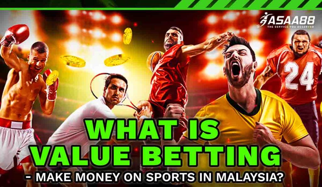 What is Value Betting How to Make Money with Value Betting in Malaysia