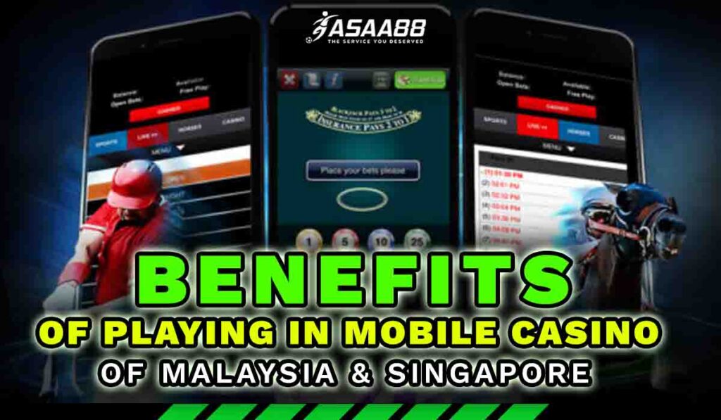 Benefits of playing in mobile casino malaysia & Singapore