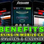 Benefits of playing in mobile casino malaysia & Singapore