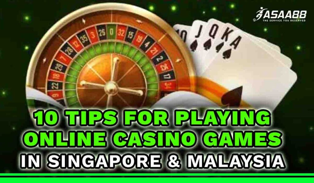 10 Tips for Playing Online Casino Games in Singapore & Malaysia