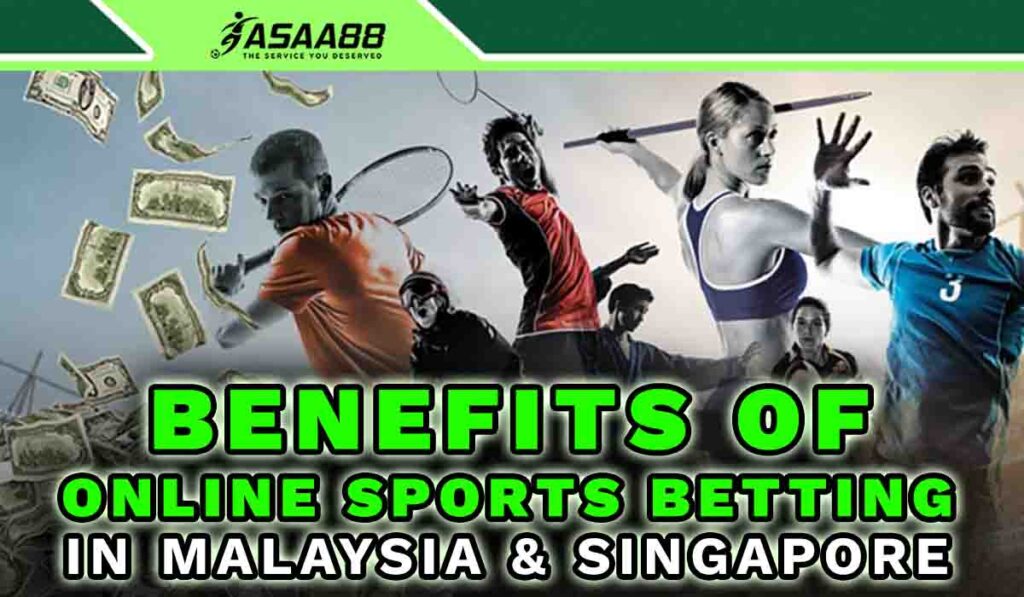 Benefits of Online Sports Betting in Malaysia & Singapore