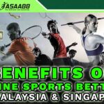 Benefits of Online Sports Betting in Malaysia & Singapore