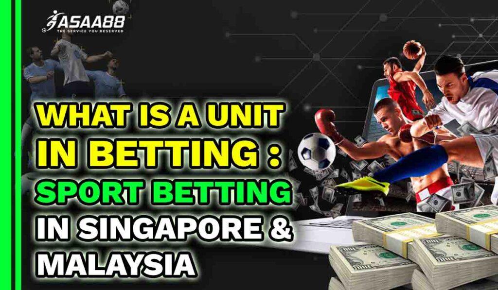 what is a unit in betting Sport Betting in Singapore & Malaysia