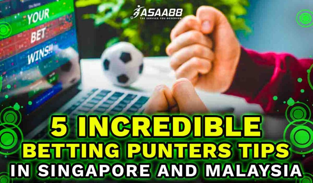 5 Incredible Betting Punters tips in Singapore and Malaysia