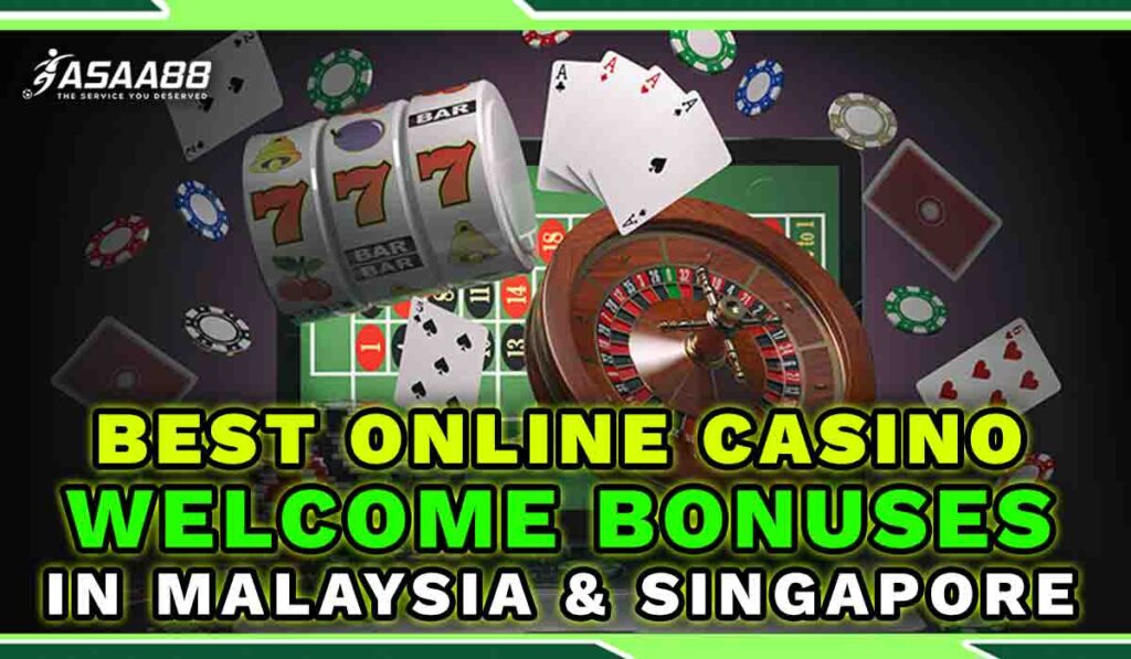 Best online casino welcome bonus in Malaysia & Singapore