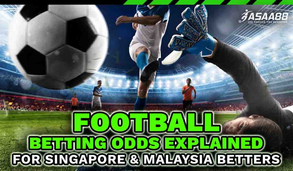 Betters football betting odds explained for Singapore & Malaysia