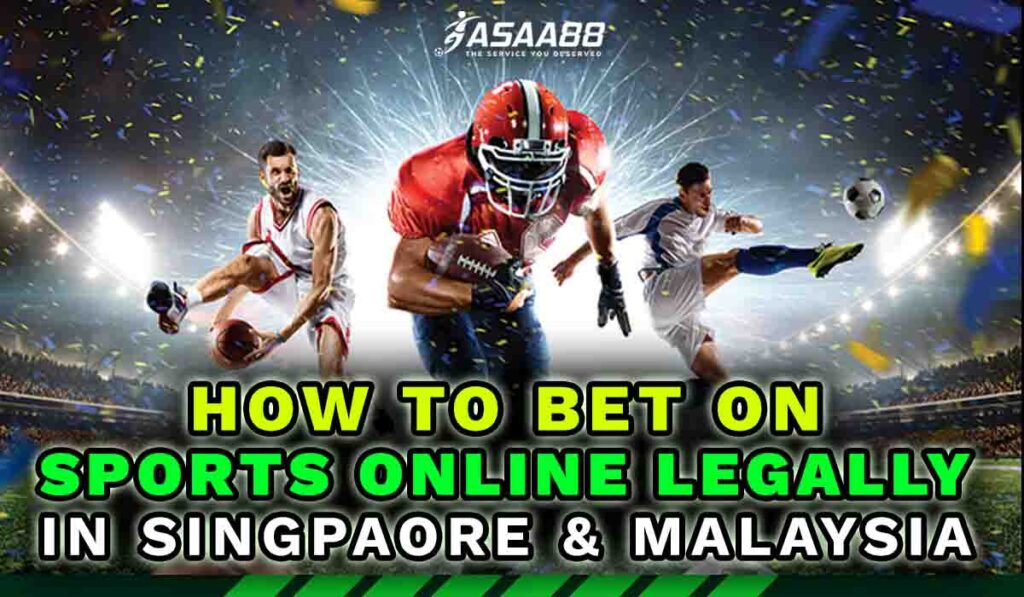 How to bet on sports online legally in Singpaore & Malaysia