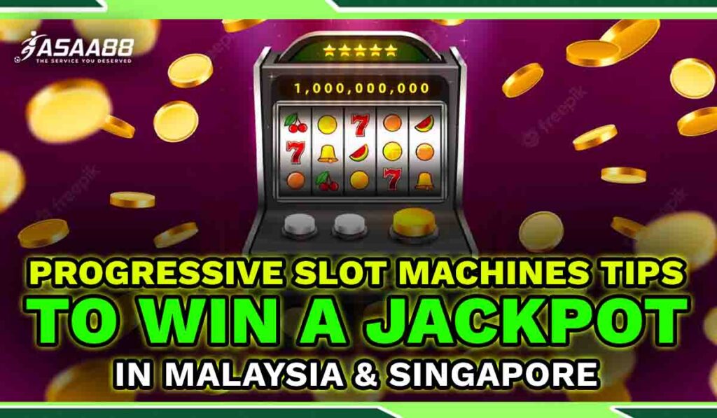 Progressive slot machines tips to win a jackpot in Malaysia & Singapore