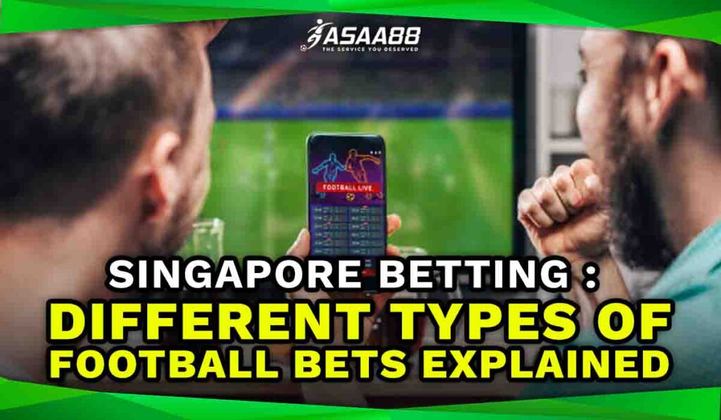 Singapore Betting different types of football bets explained