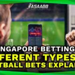 Singapore Betting different types of football bets explained