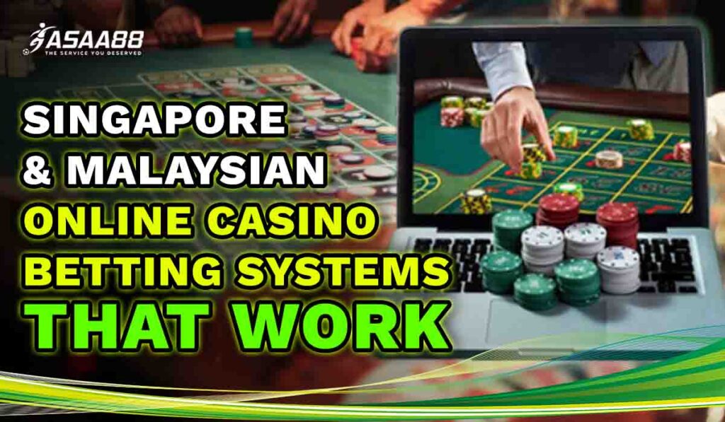 Singapore & Malaysian Online Casino Betting Systems that Work