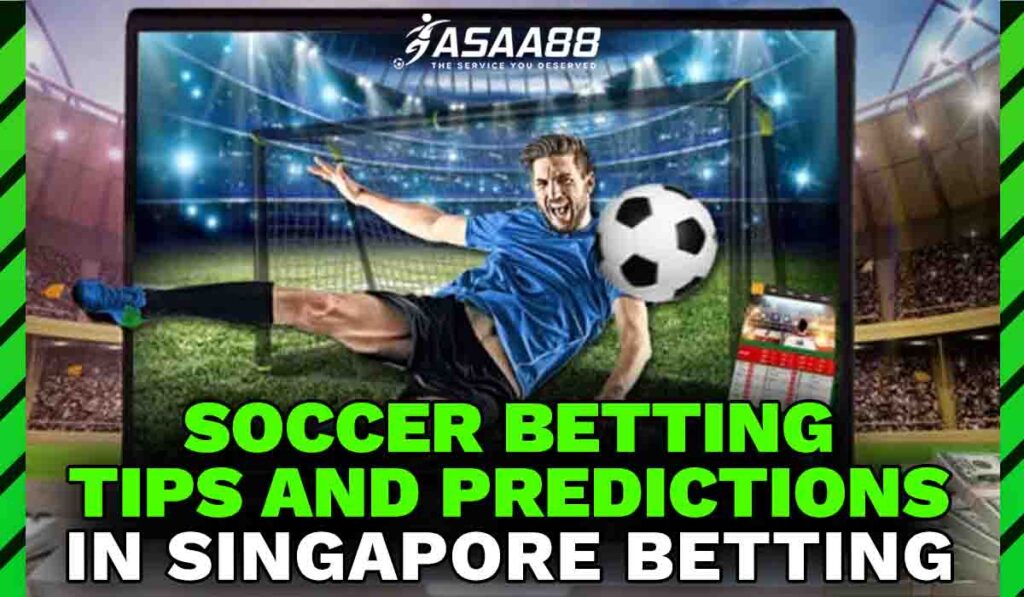 Soccer Betting Tips and Predictions in Singapore Betting