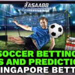 Soccer Betting Tips and Predictions in Singapore Betting