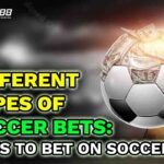 Different Types of Soccer Bets- Ways to Bet on Soccer