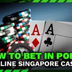 How to bet in Poker in Online Singapore Casino