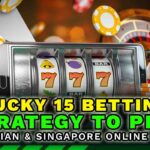 Lucky 15 Betting Strategy To Play Malaysian & Singapore Online Casino