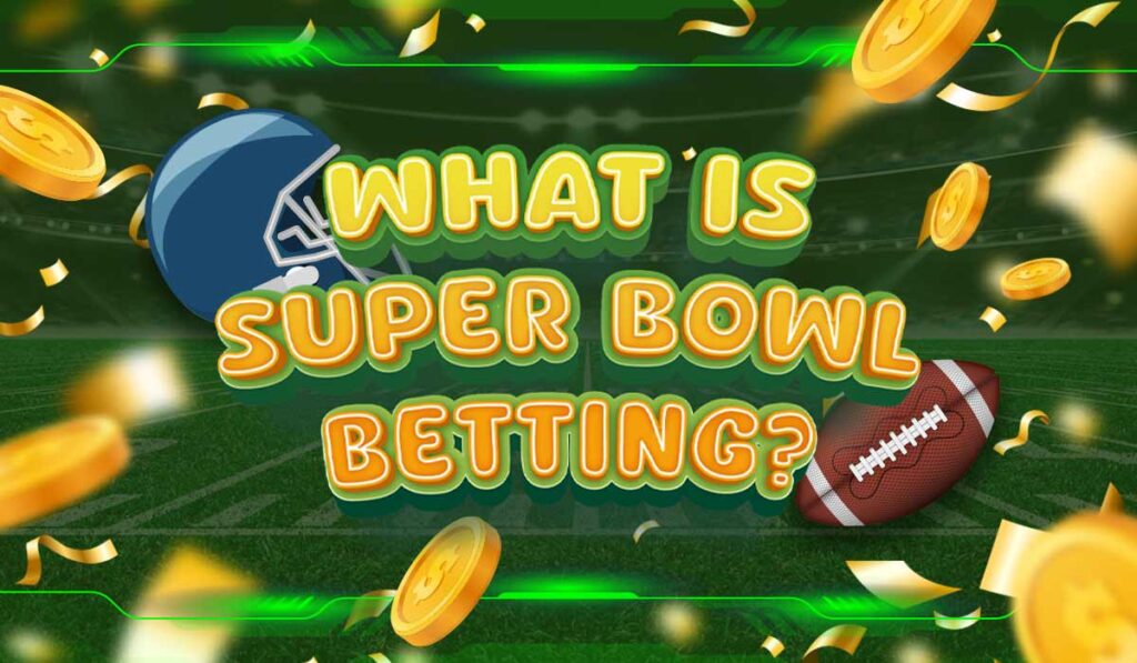 What is Super Bowl Betting_