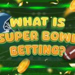 What is Super Bowl Betting_