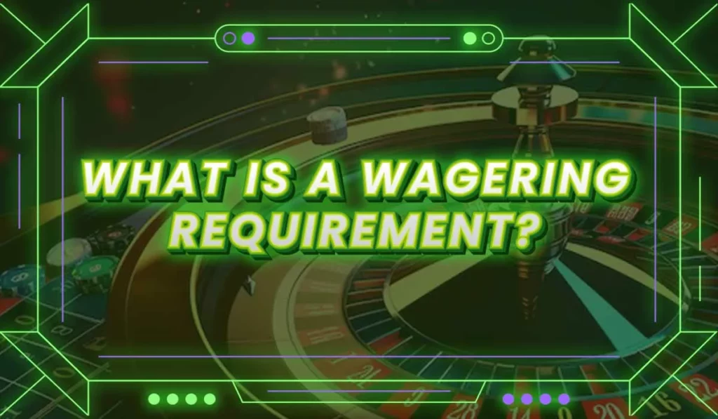 What is a wagering requirement?
