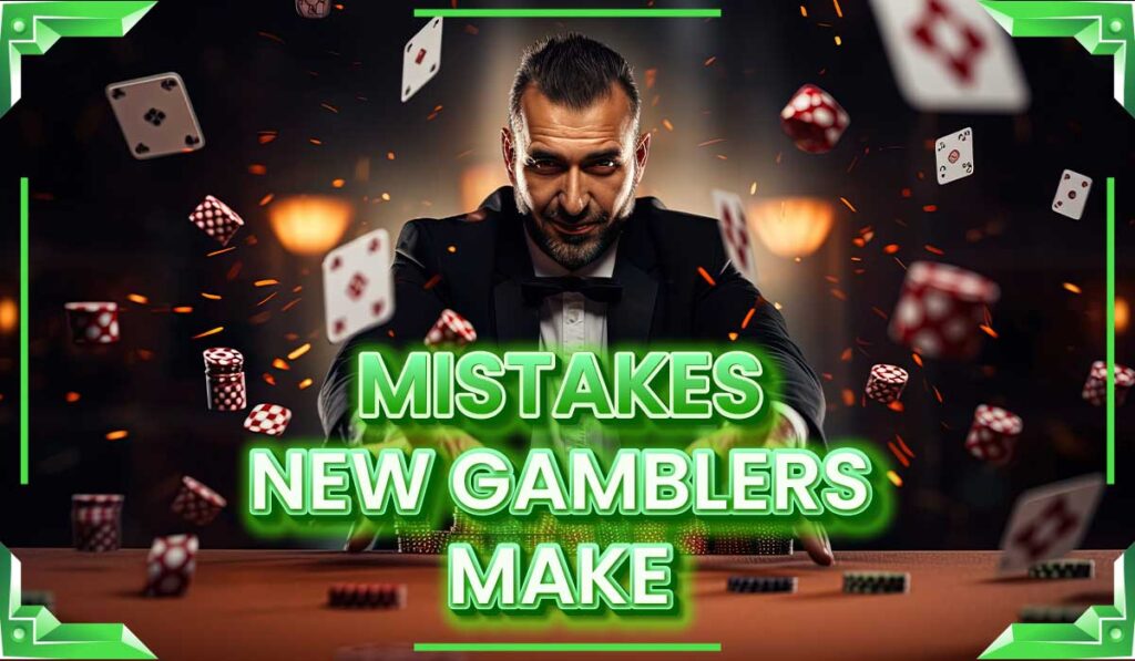 mistakes new gamblers make