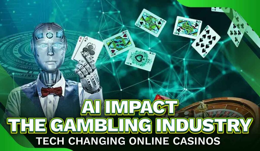AI impact the gambling industry Tech changing online casinos