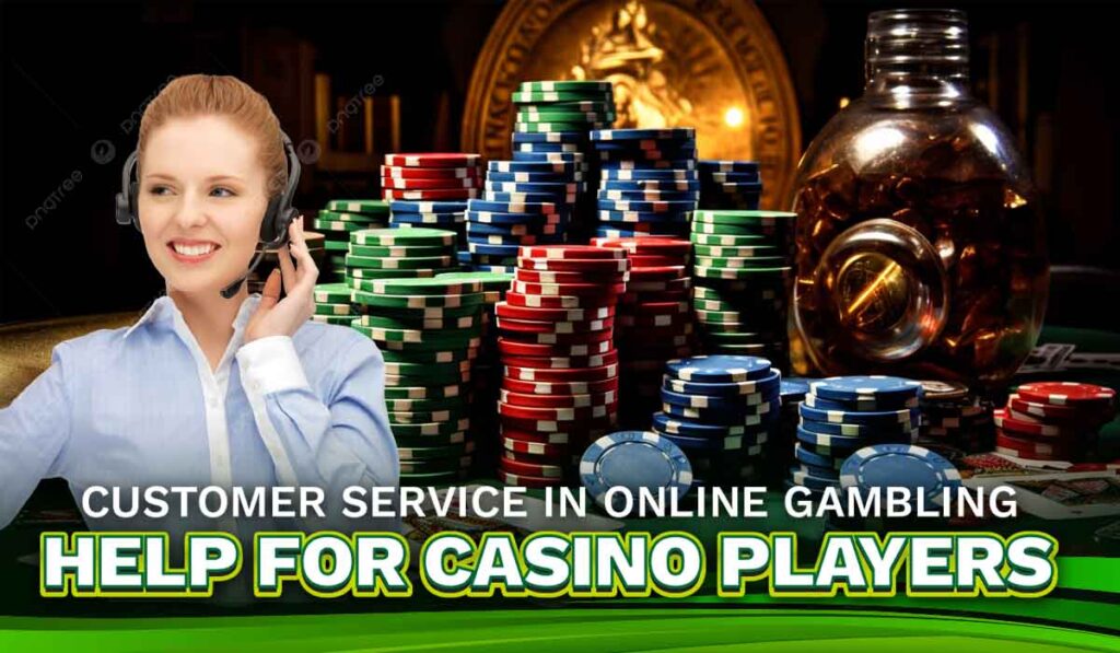 Customer service in online gambling Help for casino players