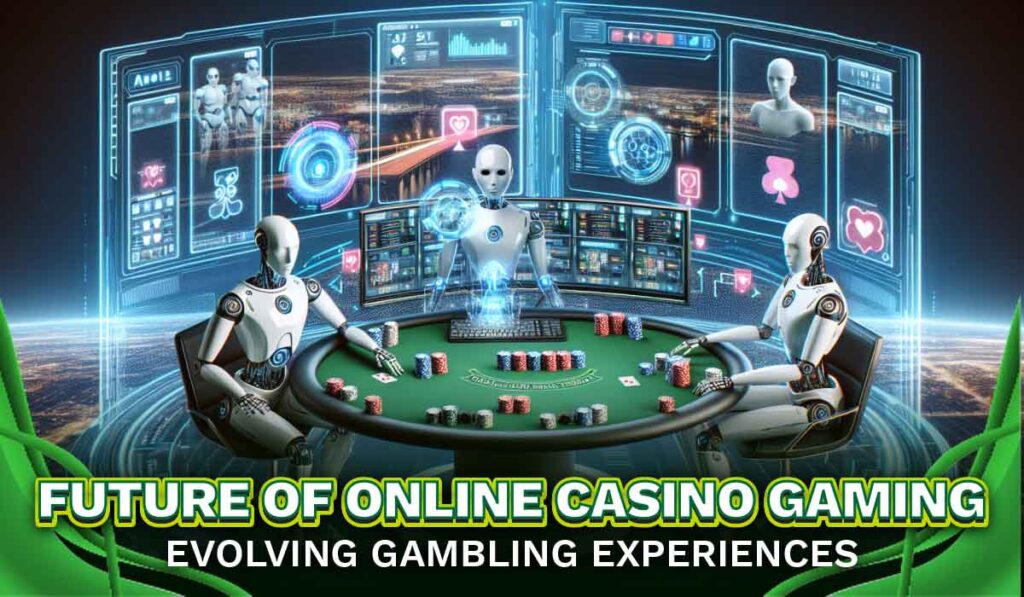 Future of online casino gaming Evolving gambling experiences