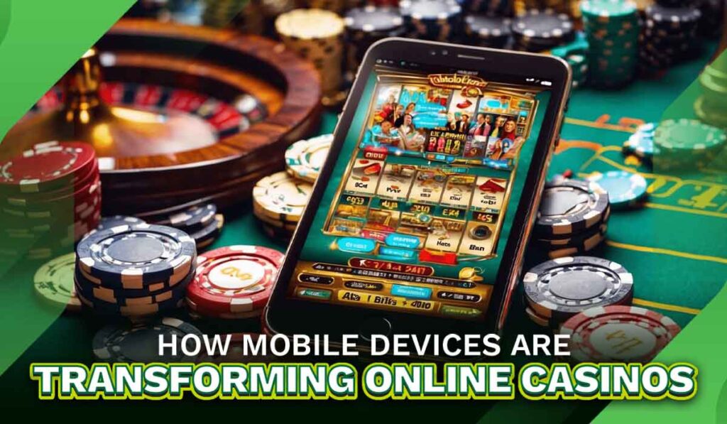 How mobile devices are transforming online casinos