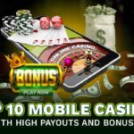 Top 10 Mobile Casinos with High Payouts and Bonuses