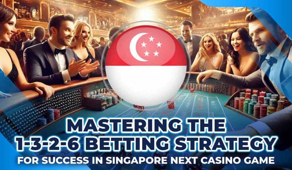 1-3-2-6 betting strategy for in Singapore