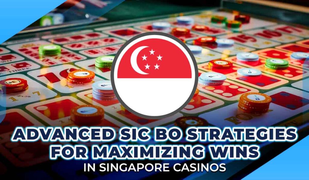 Advanced Sic Bo strategies for Singapore casinos
