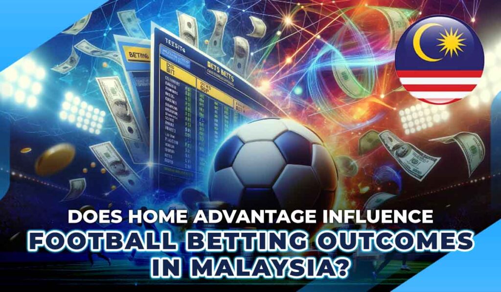 Home-field advantage in football betting strategies Malaysia