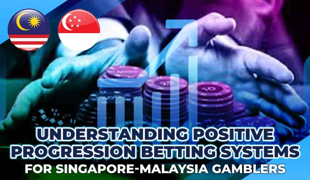 Positive Progression Betting Systems for Singapore-Malaysia Gamblers