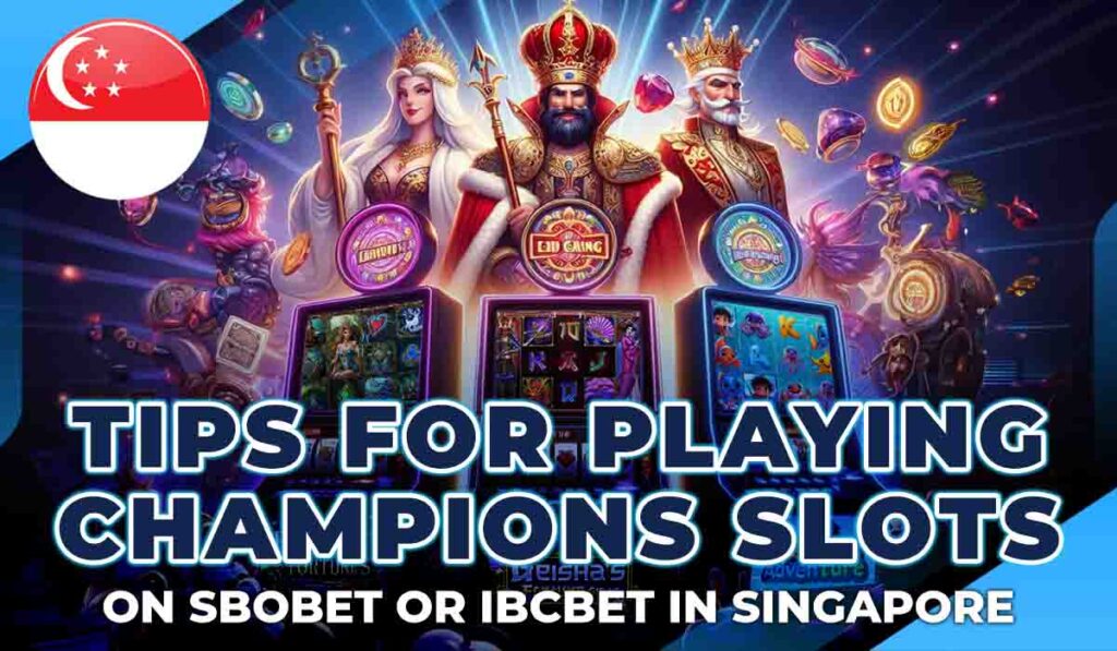Tips for Playing Champions Slots on Sbobet & IBCbet